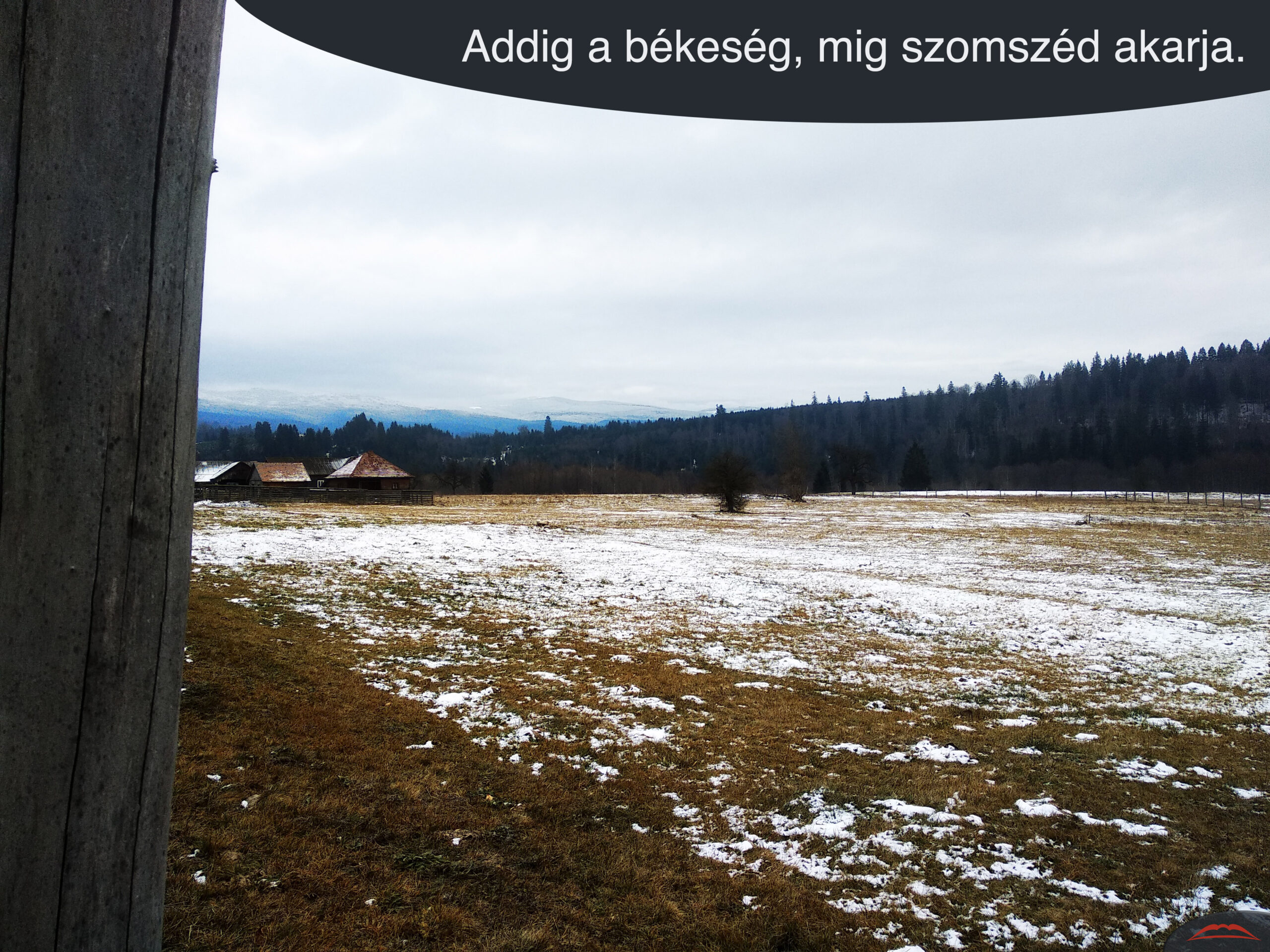 Addig a békeség, mig szomszéd akarja.