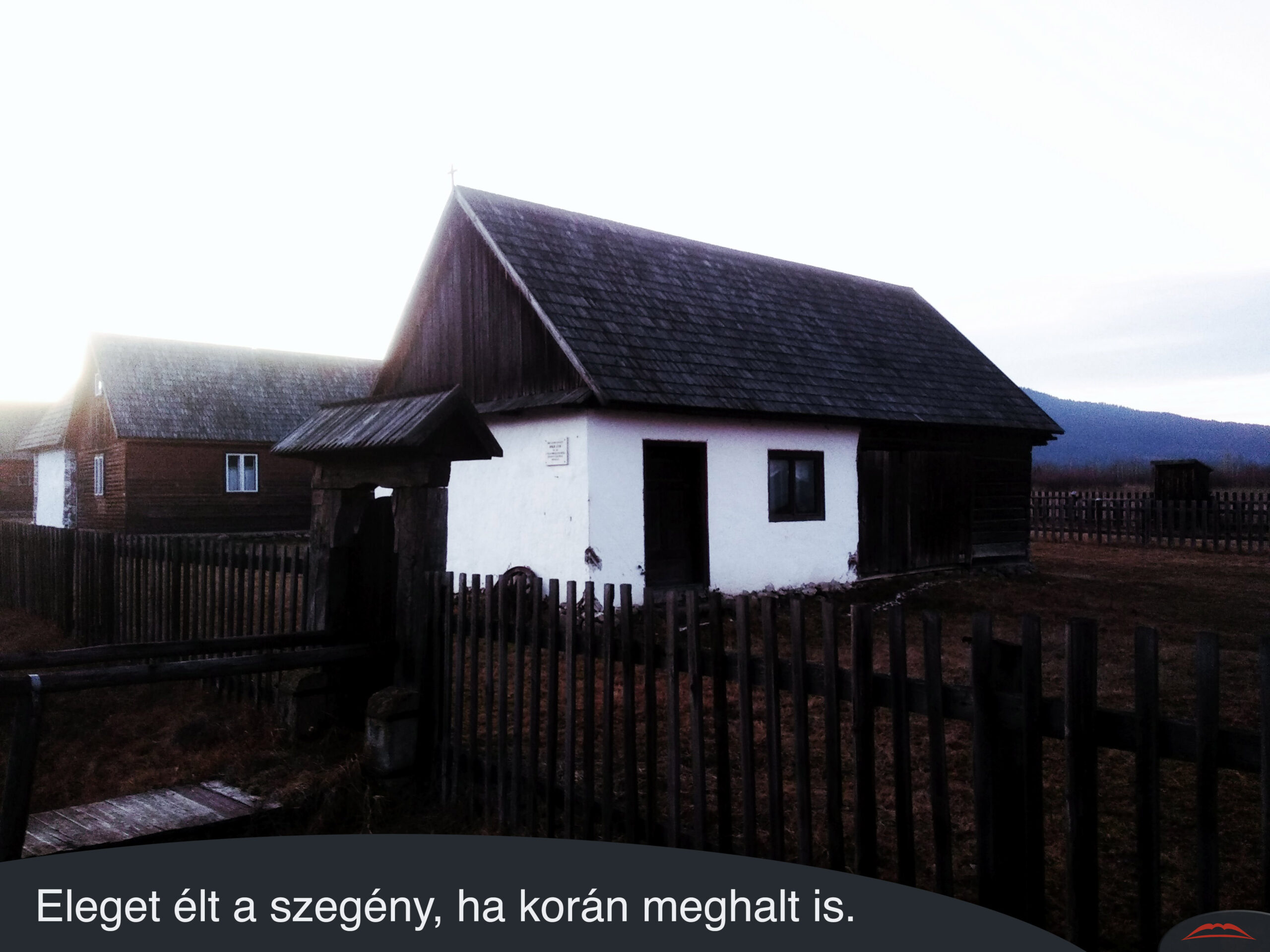 Eleget élt a szegény, ha korán meghalt is.