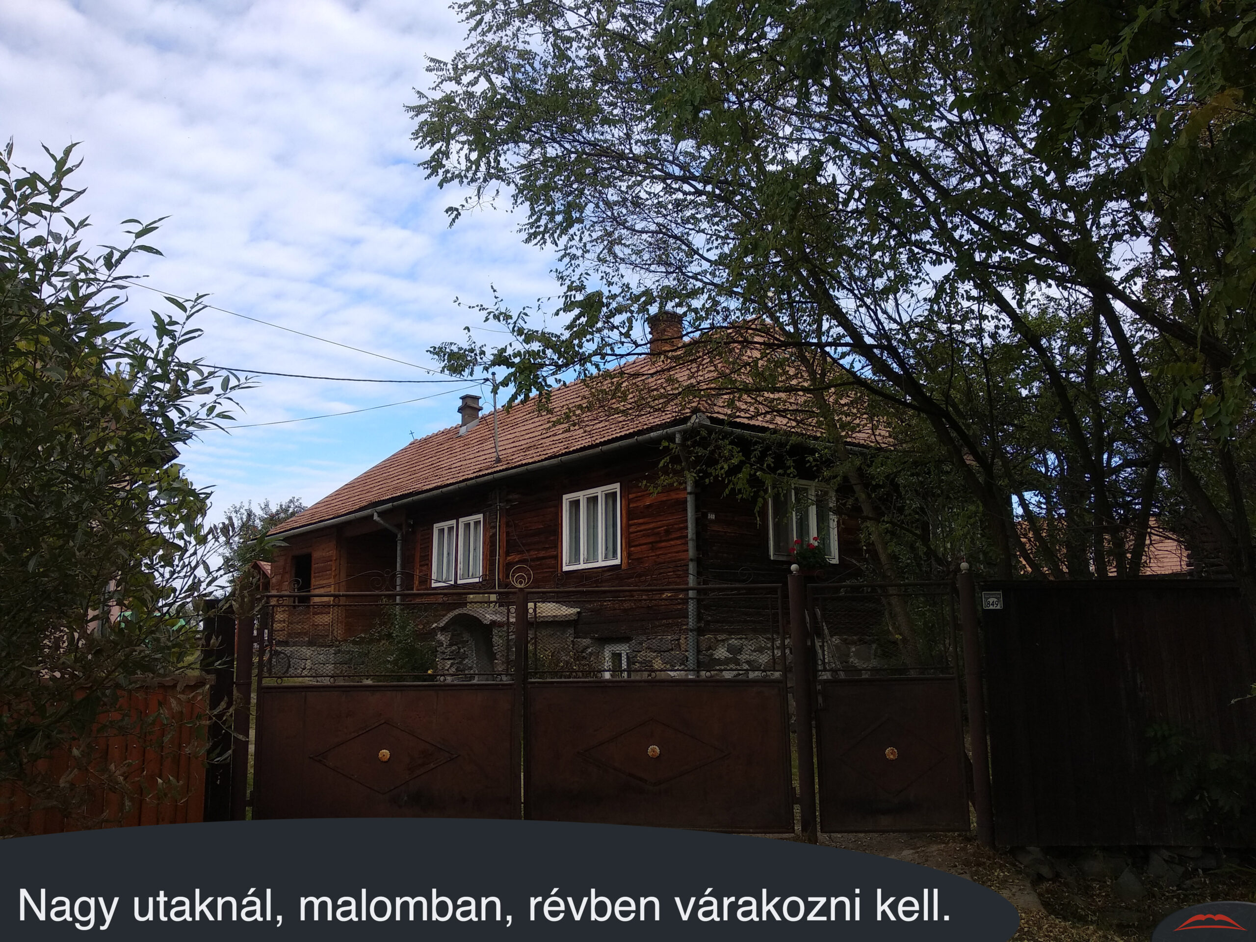 Nagy utaknál, malomban, révben várakozni kell.