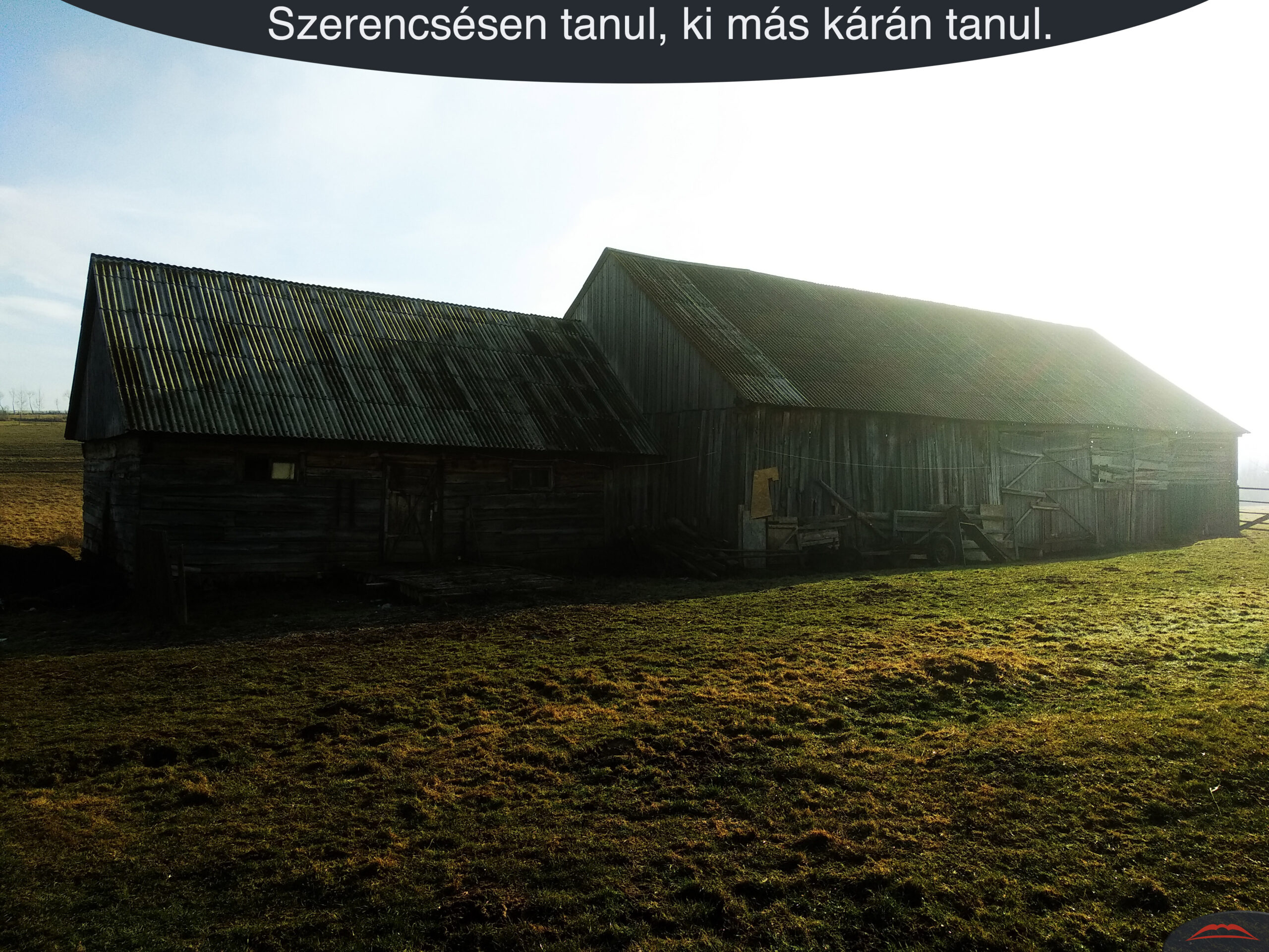 Szerencsésen tanul, ki más kárán tanul.