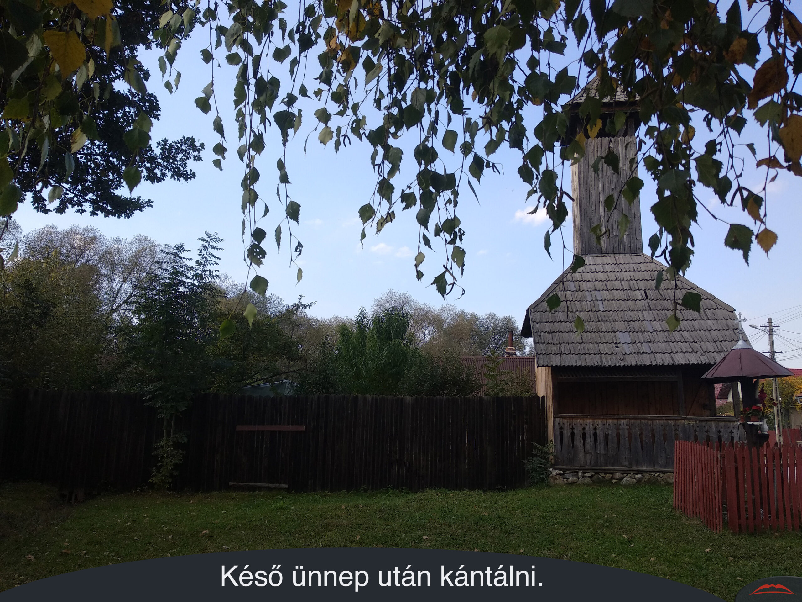 Késő ünnep után kántálni.