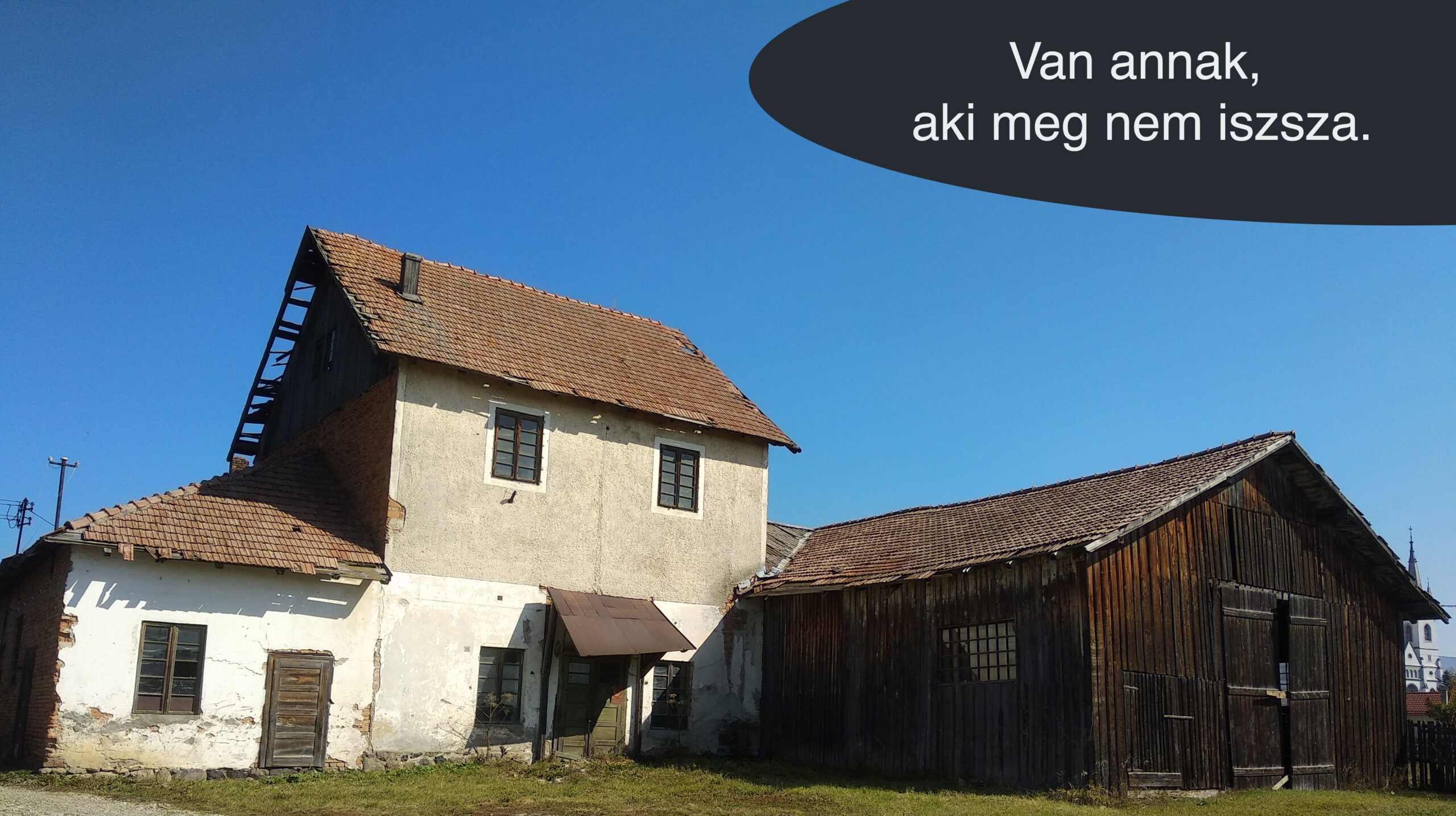 Van annak, a ki meg nem iszsza.